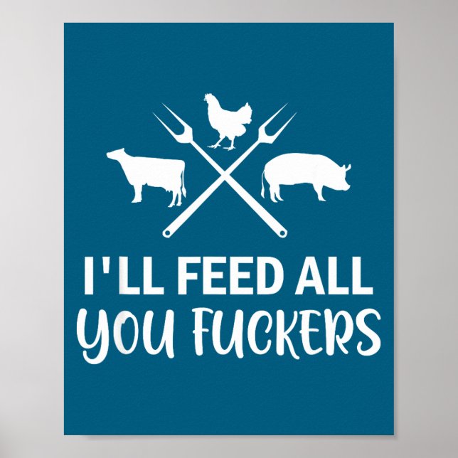I'll Feed All You Forers Funny Grilling Quote Bbq  Poster (Front)