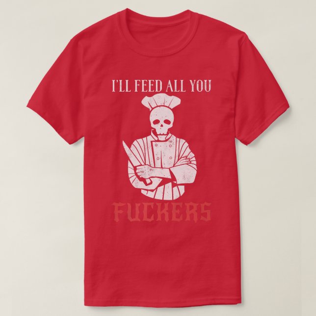 ill feed all you fuckers shirt funny cooking chef  (Design Front)
