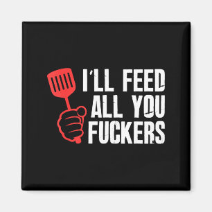 Ill feed fckers hilarious bbq kitchen cook magnet