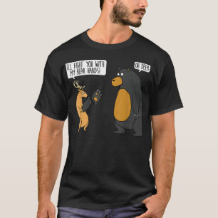 I'll fight you with my bear hands oh deer tee funn