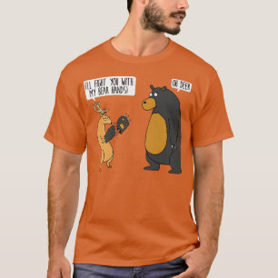 I'll fight you with my bear hands oh deer tee funn