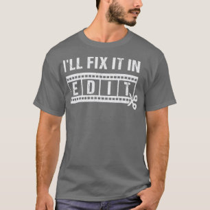 Ill Fix It In Video Editor Filmmaker Cinema Film T-Shirt