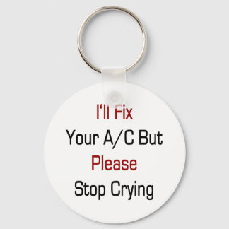 I'll Fix Your AC But Please Stop Crying Key Ring