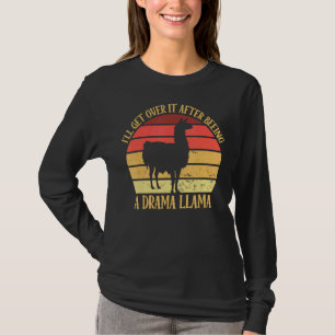 I'll Get Over It After Beeing A Drama Llama 1 T-Shirt