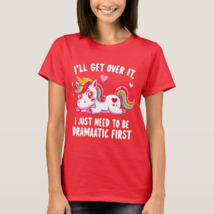 I'll Get Over It... But First, Let Me Be Dramatic T-Shirt