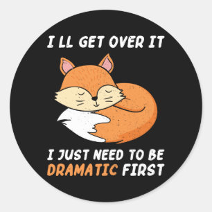 I'll Get Over It I Just Need to Be Dramatic First Classic Round Sticker