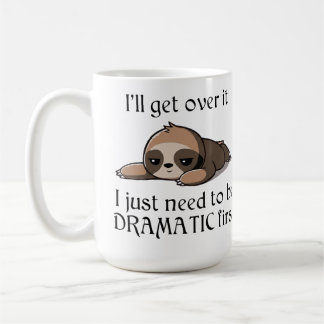 I'll get over it, I just need to be Dramatic first Coffee Mug