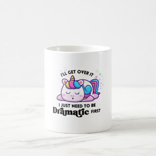 I'll Get Over It I Just Need To Be Dramatic First Coffee Mug