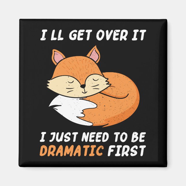 I'll Get Over It I Just Need to Be Dramatic First Magnet (Front)