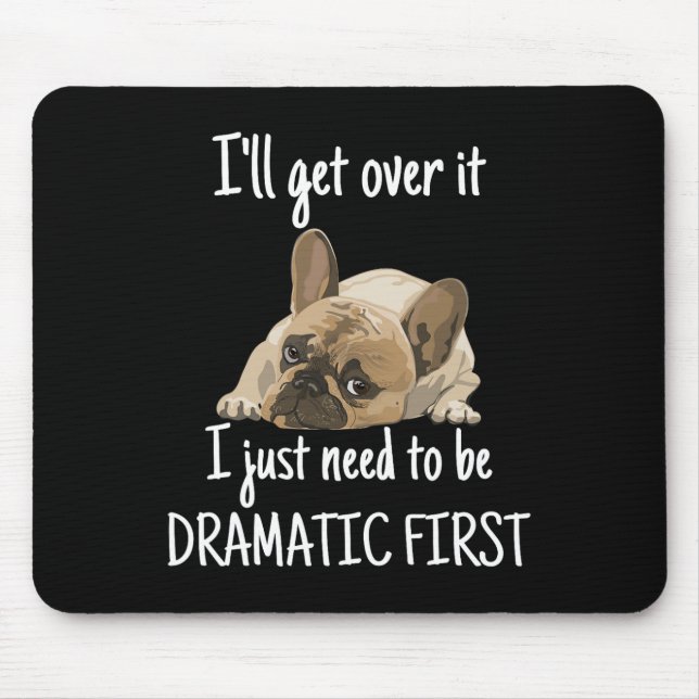 I'll Get Over It I Just Need To Be Dramatic First  Mouse Mat (Front)