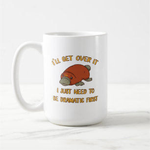 I'll Get Over It Platypus Coffee Mug
