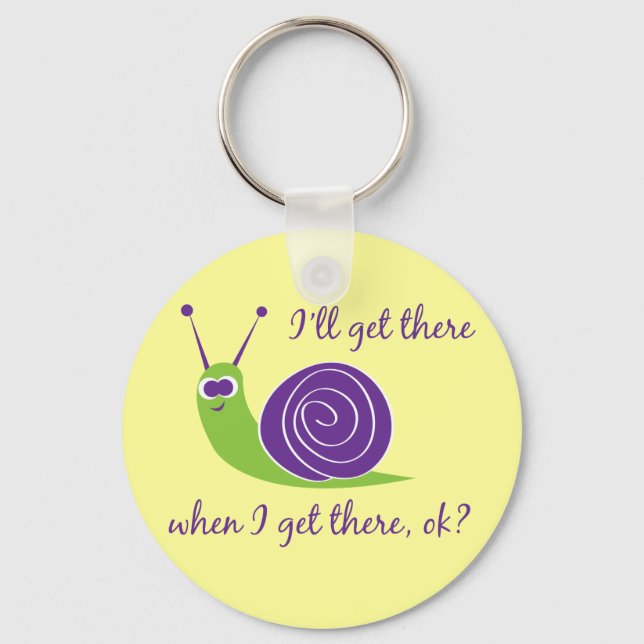 I'll get there when I get there, ok? Key Ring (Front)