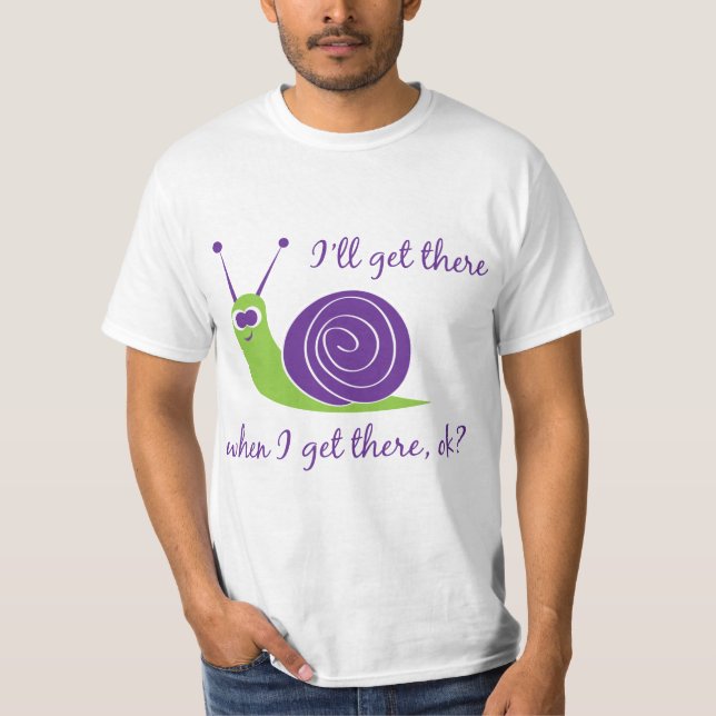 I'll get there when I get there, ok? T-Shirt (Front)