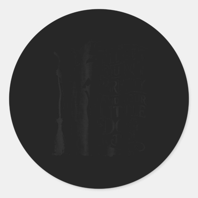 I'll Get You My Pretty And Your Little Dog Too  Classic Round Sticker (Front)