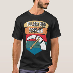 Ill Get You Screwed Car Mechanic Auto Car Repair S T-Shirt