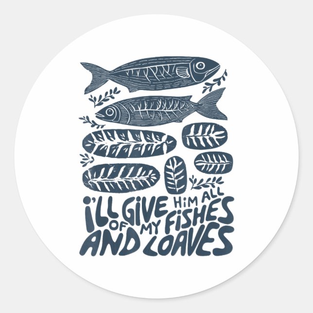 I'll Give Him All Of My Fishes And Loaves Christia Classic Round Sticker (Front)