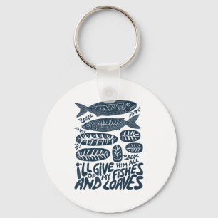 I'll Give Him All Of My Fishes And Loaves Christia Key Ring