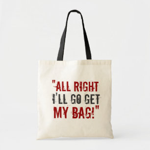 “I'll Go Get My Bag!” Tote Bag