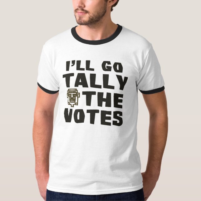 I'll Go Tally The Votes T-Shirt (Front)