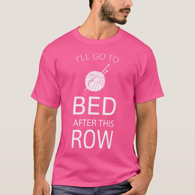 I'Ll Go To Bed After This Row Funny Knitting 	 Tee (Front)