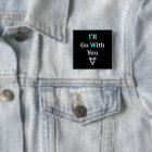 I'll Go With You Round Button