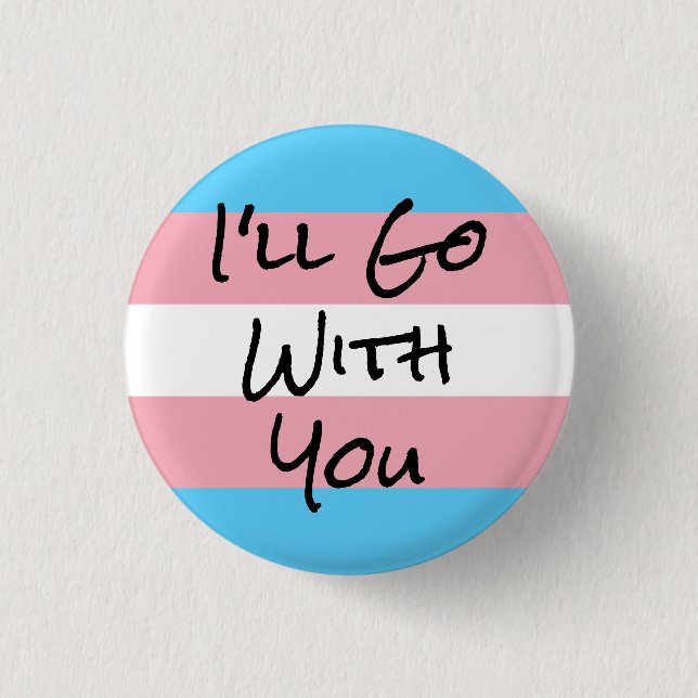 I'll Go With You Trans Rights 3 Cm Round Badge (Front)