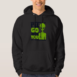 I'll Go With You Ufo Conspiracy Alien Hoodie