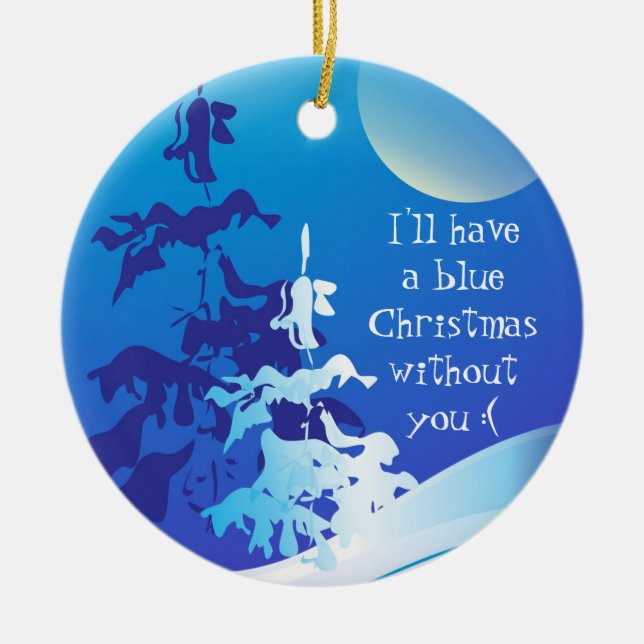 I'll Have a Blue Christmas Without You Custom Ceramic Tree Decoration (Front)