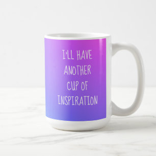 I'll Have Another Cup of Inspiration Colourful Mug