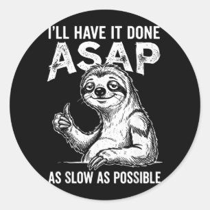 Ill Have Done Asap As Slow As Possible Funny Sloth Classic Round Sticker