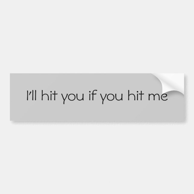 I'll hit you if you hit me bumper sticker (Front)