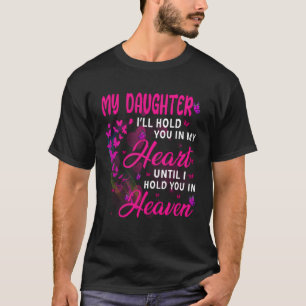 I'Ll Hold My Daughter In My Heart Until I Hold You T-Shirt