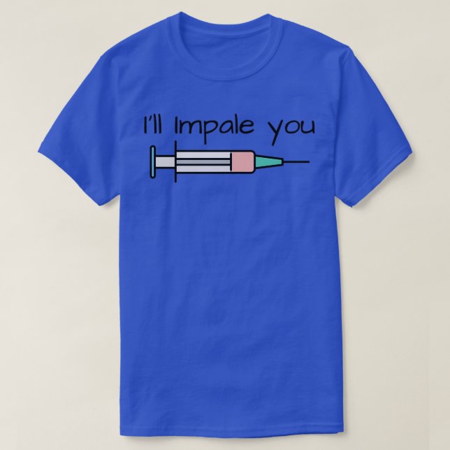 Ill Impale You Medical Syringe Injection T-Shirt (Design Front)