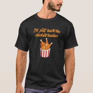 I'll Just Have Chicken Tenders  Chicken  Vintage P T-Shirt