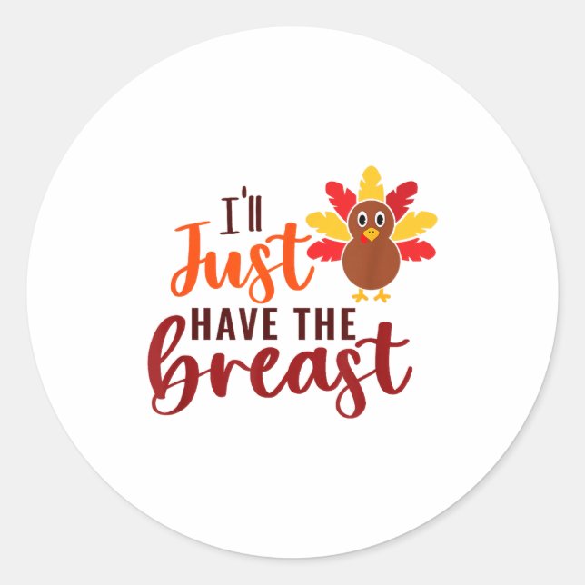 I'll Just Have The Breast Please Thanksgiving Brea Classic Round Sticker (Front)