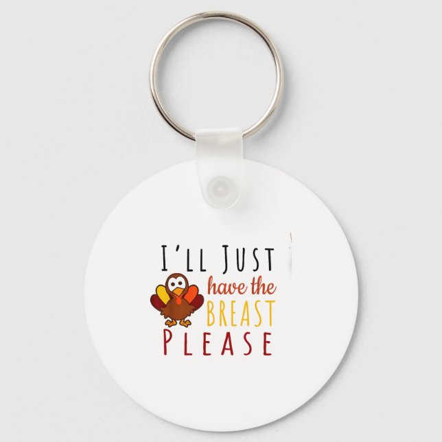 I'll Just Have The Breast Please Thanksgiving Brea Key Ring (Front)
