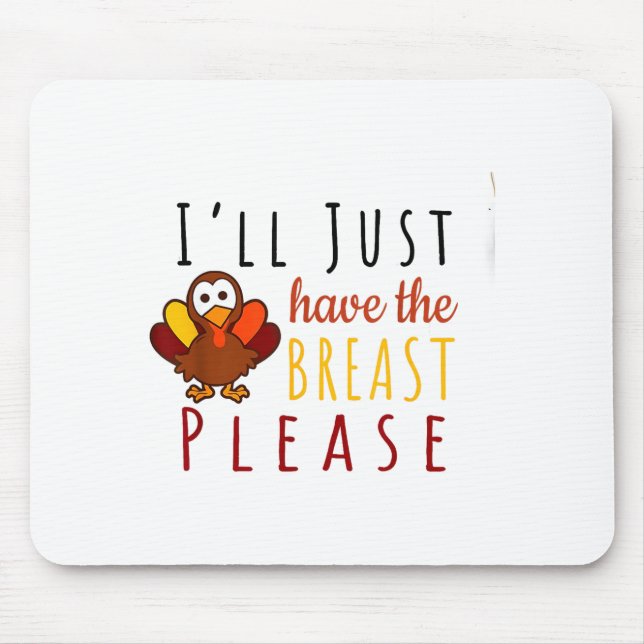 I'll Just Have The Breast Please Thanksgiving Brea Mouse Mat (Front)