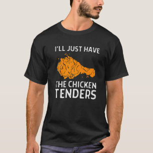 I'll Just Have The Chicken Tenders     1 T-Shirt