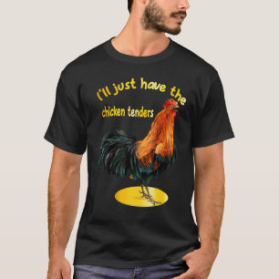 I'll just have the chicken tenders 3 T-Shirt