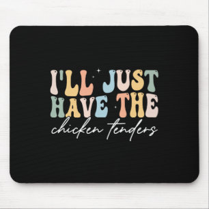 I'll Just Have The Chicken Tenders Apparel Uni Chi Mouse Mat