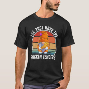 I'll Just Have The Chicken Tenders Chicken T-Shirt