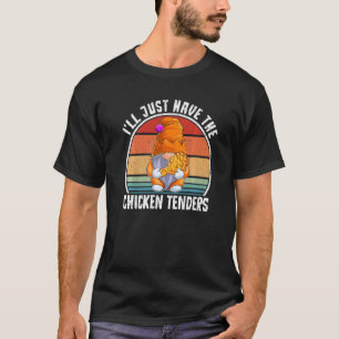 I'll Just Have The Chicken Tenders Chicken T-Shirt