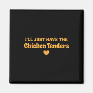 I'll Just Have The Chicken Tenders Funny _1 Magnet