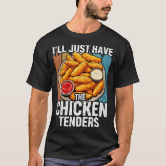 I'll Just Have The Chicken Tenders Funny _2  T-Shirt