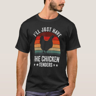 I'll Just Have The Chicken Tenders Funny_3 T-Shirt