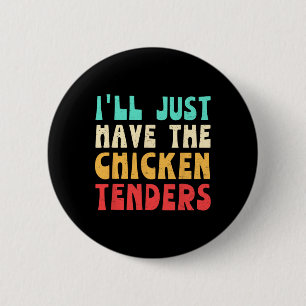 I'll Just Have The Chicken Tenders Funny Chicken F 6 Cm Round Badge