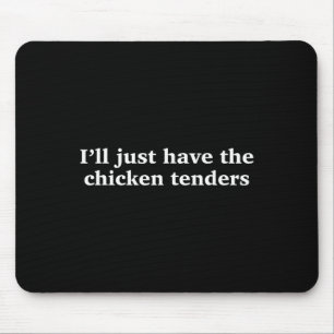 I'll Just Have The Chicken Tenders Funny Chicken F Mouse Mat