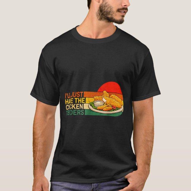 I'll Just Have The Chicken Tenders - Funny Chicken T-Shirt (Front)