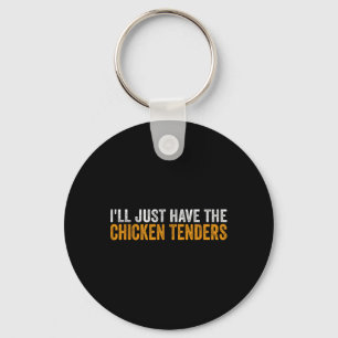 I'll Just Have The Chicken Tenders Funny Food _3 Key Ring