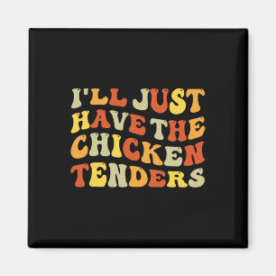 I'll Just Have The Chicken Tenders Funny Food Humo Magnet